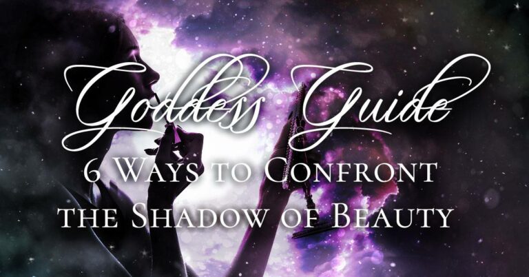 6 Ways to Confront the Shadow of Beauty