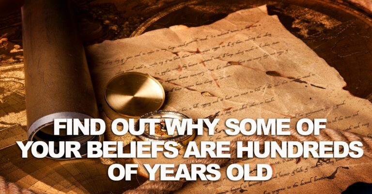 Some of Your Personal Beliefs Are Hundreds of Years Old Some of Your Personal Beliefs Are Hundreds of Years Old