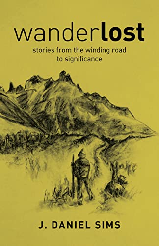 An Excerpt from WanderLOST: stories from the winding road toward significance An Excerpt from WanderLOST: stories from the winding road toward significance