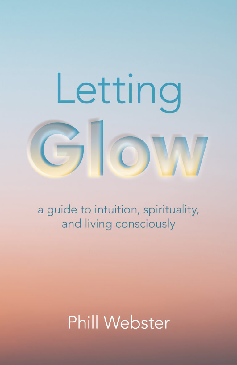 Letting Glow: A guide to intuition, spirituality, and living consciously.