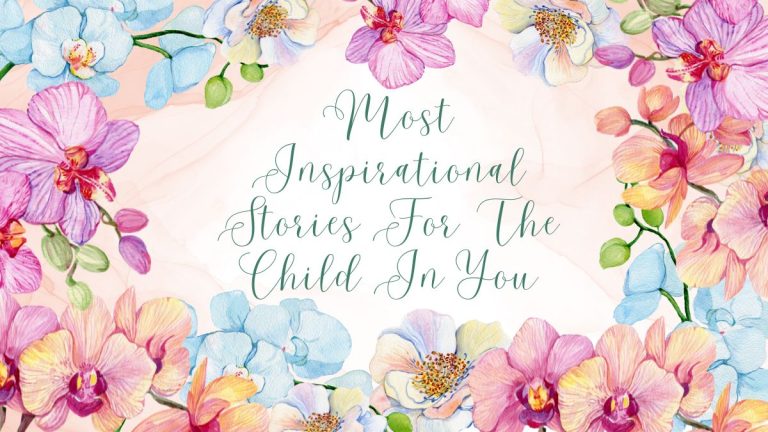 5 Most Inspirational Stories For The Child In You 5 Most Inspirational Stories For The Child In You