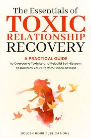 The Essentials of Toxic Relationship Recovery